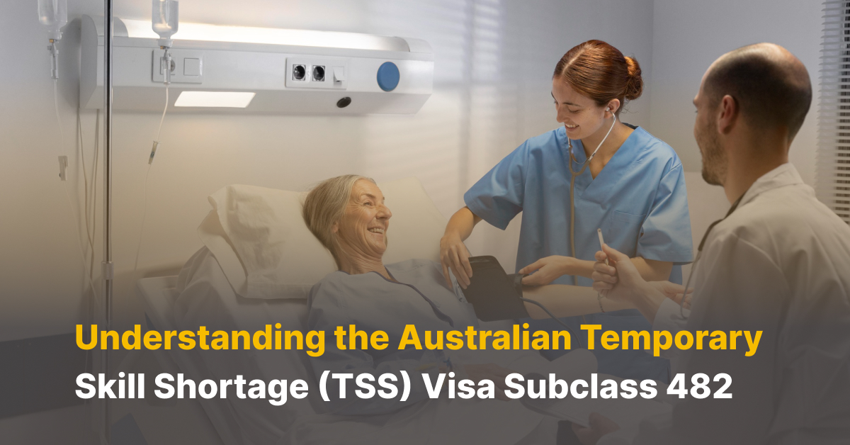 Understanding the Australian Temporary Skill Shortage (TSS) Visa Subclass 482